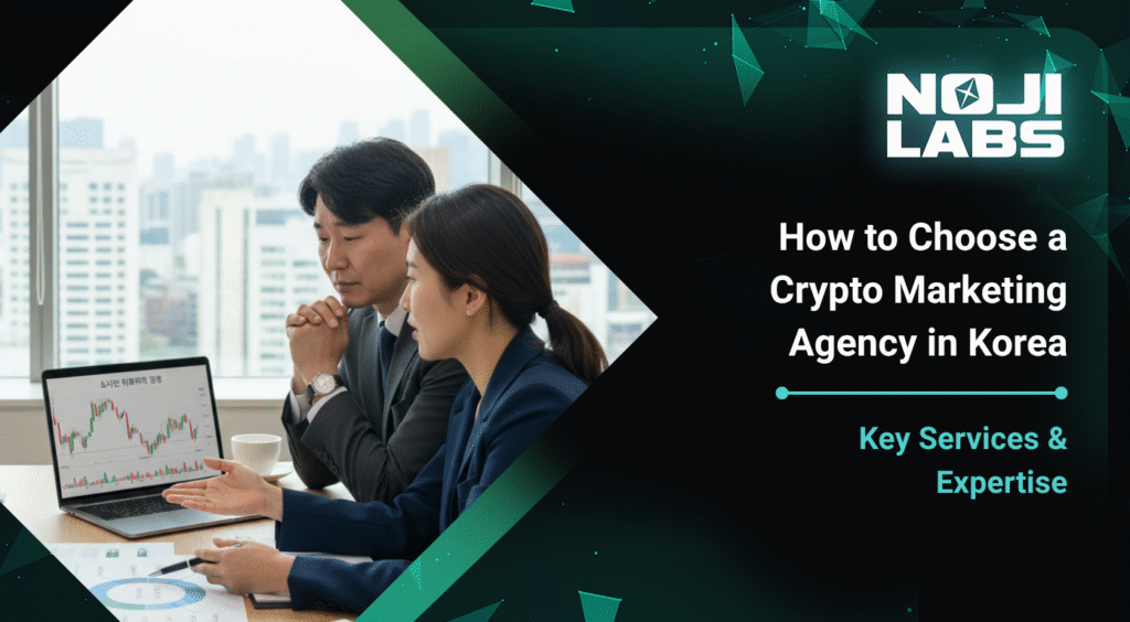 How to Choose a Crypto Marketing Agency in Korea Key Services & Expertise - Noji labs