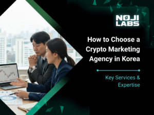 How to Choose a Crypto Marketing Agency in Korea Key Services & Expertise - Noji labs